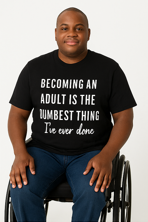 Becoming an Adult Is the Dumbest Thing I've Ever Done - T-Shirt - Differences Not Disabilities