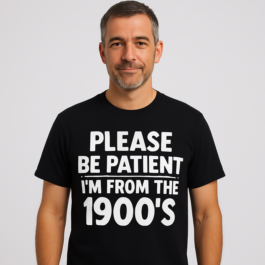 Please Be Patient With Me - I'm From The 1900s - Funny T Shirt - Differences Not Disabilities
