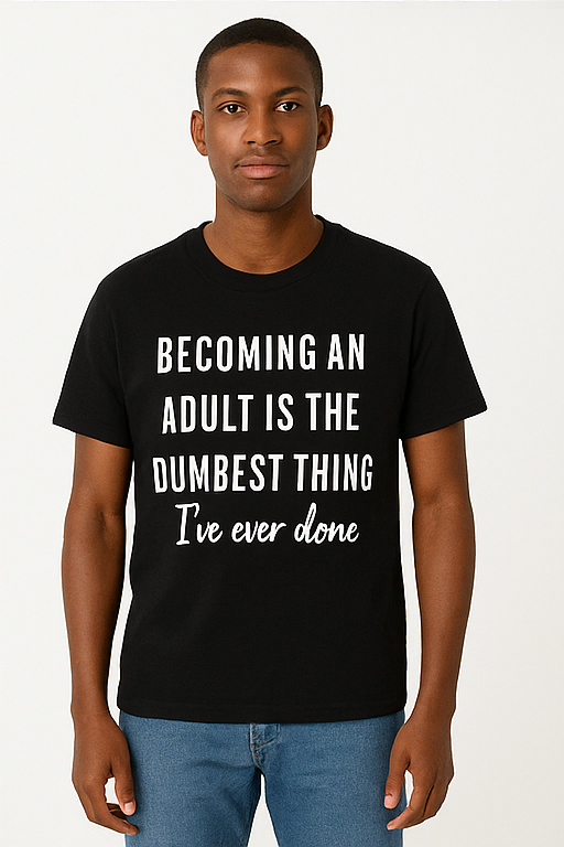 Becoming an Adult Is the Dumbest Thing I've Ever Done - T-Shirt - Differences Not Disabilities