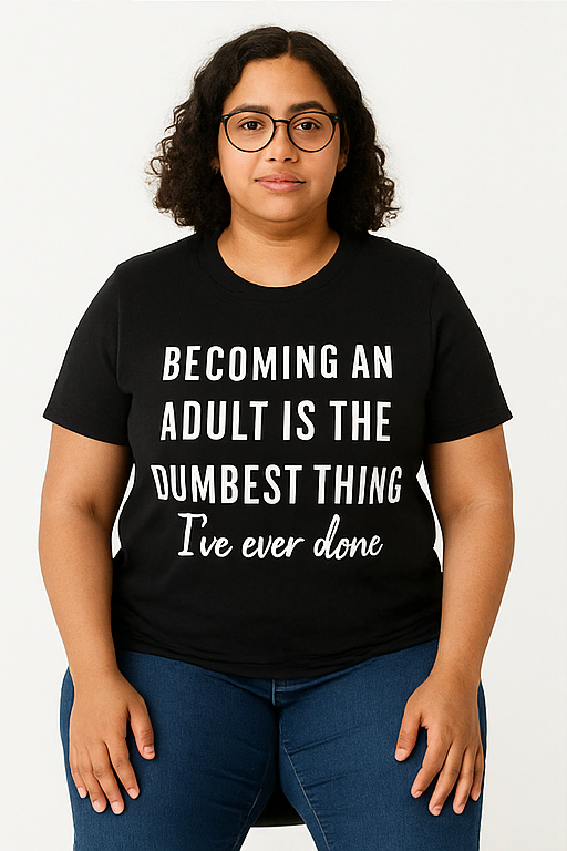 Becoming an Adult Is the Dumbest Thing I've Ever Done - T-Shirt - Differences Not Disabilities