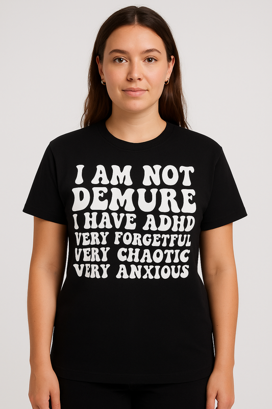 I am not Demure T - Shirt - Differences Not Disabilities