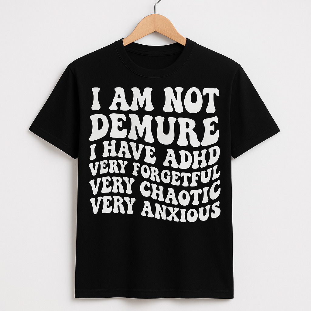 I am not Demure T - Shirt - Differences Not Disabilities