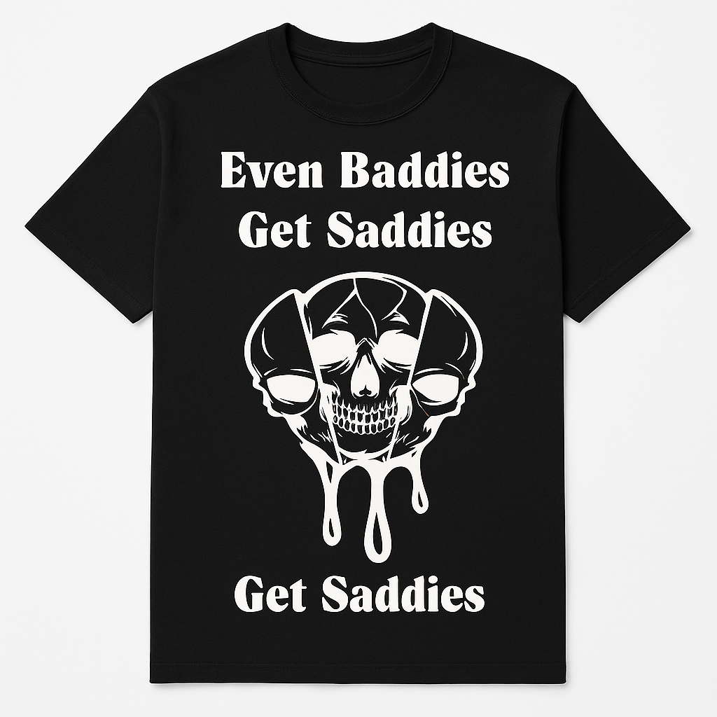 Even Baddies Get Saddies T-Shirt - Differences Not Disabilities