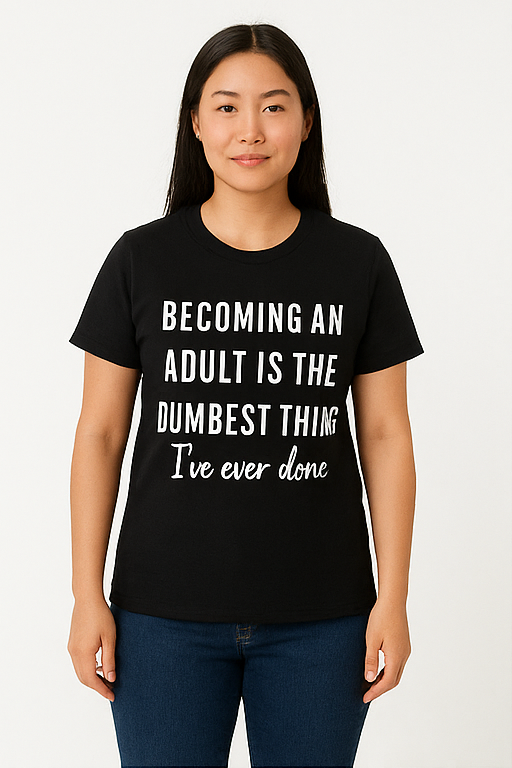 Becoming an Adult Is the Dumbest Thing I've Ever Done - T-Shirt - Differences Not Disabilities