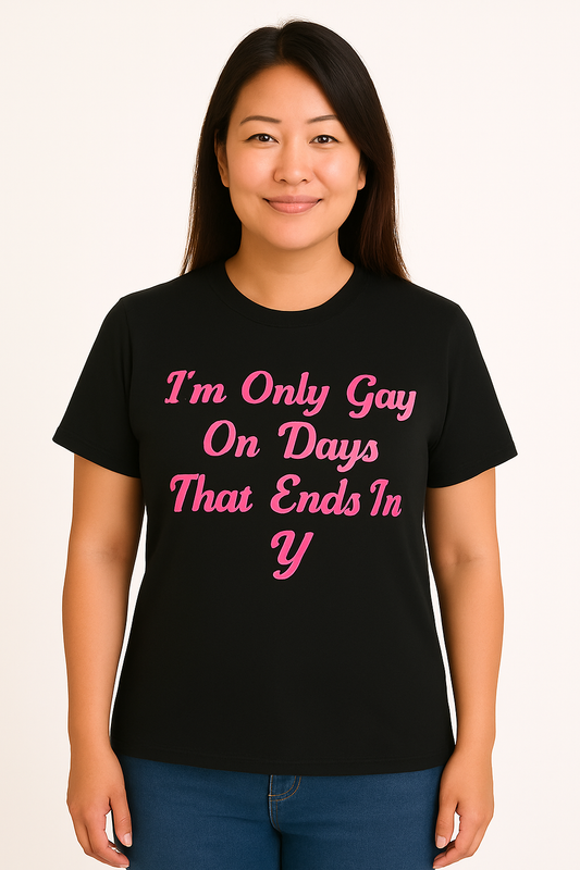 I'm Only Gay On A Day That Ends In Y - T Shirt - Differences Not Disabilities