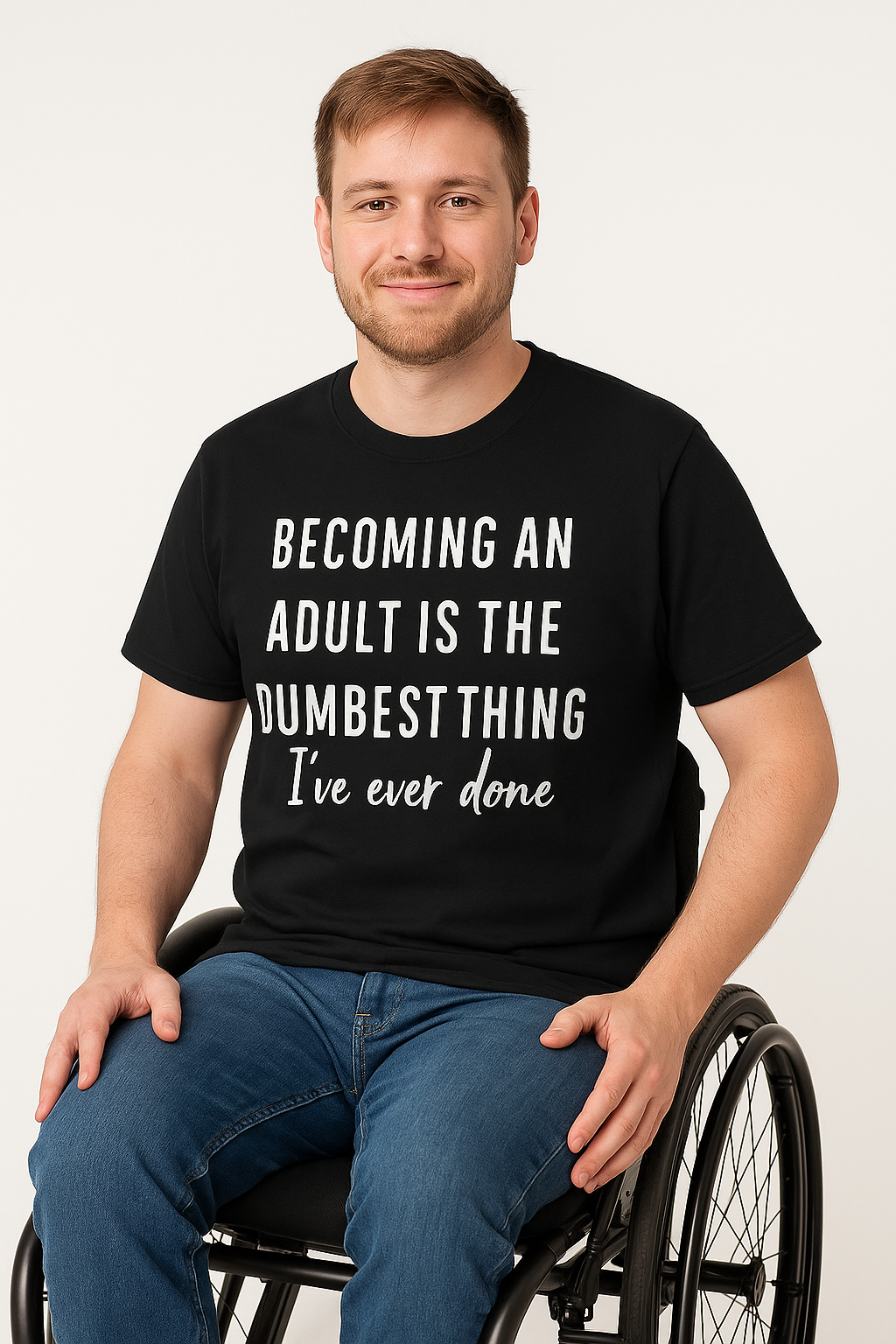 Becoming an Adult Is the Dumbest Thing I've Ever Done - T-Shirt - Differences Not Disabilities