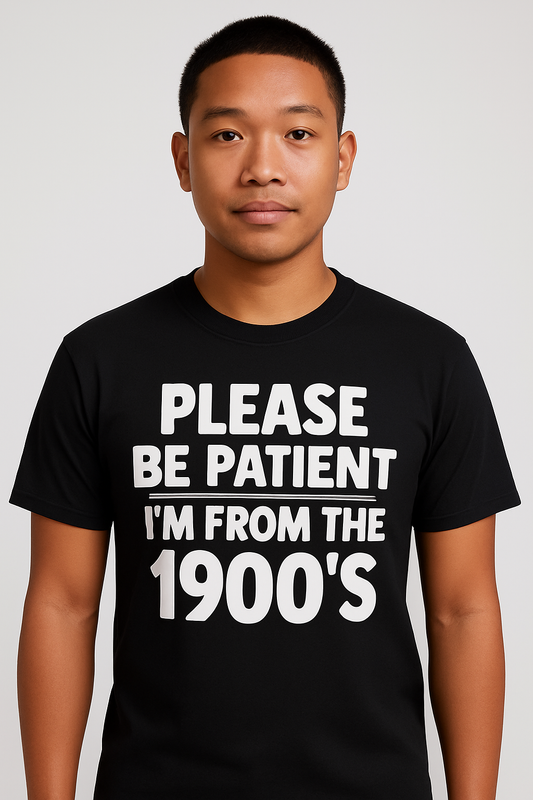 Please Be Patient With Me - I'm From The 1900s - Funny T Shirt - Differences Not Disabilities