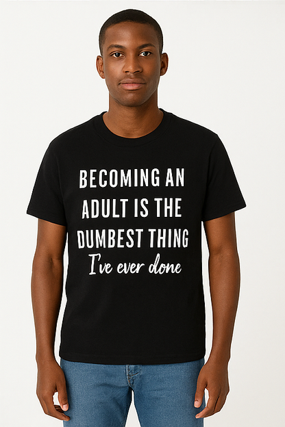 Becoming an Adult Is the Dumbest Thing I've Ever Done - T-Shirt - Differences Not Disabilities