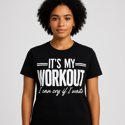 It's My Workout, I can cry if I want to - Funny T-shirt - Differences Not Disabilities
