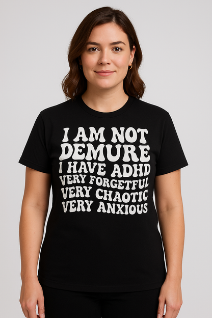 I am not Demure T - Shirt - Differences Not Disabilities