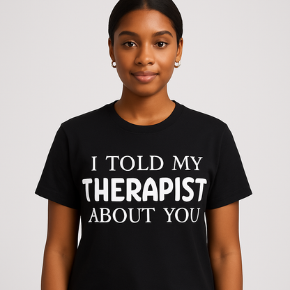 I Told My Therapist About You T-Shirt - Differences Not Disabilities