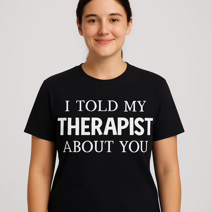 I Told My Therapist About You T-Shirt - Differences Not Disabilities