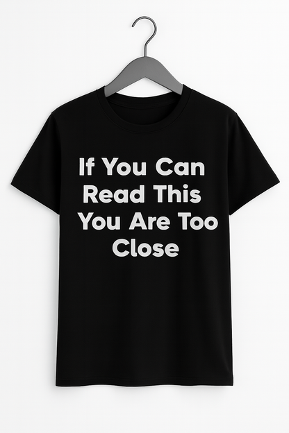 If You Can Read This You Are Too Close T-Shirt - Differences Not Disabilities