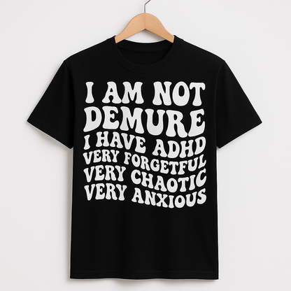 I am not Demure T - Shirt - Differences Not Disabilities