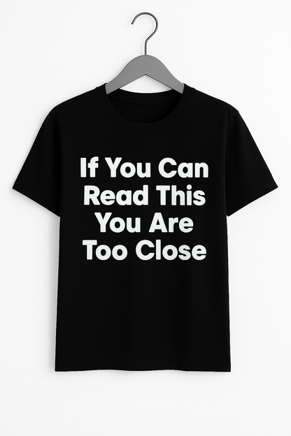 If You Can Read This You Are Too Close T-Shirt - Differences Not Disabilities