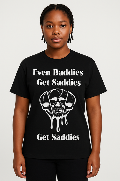 Even Baddies Get Saddies T-Shirt - Differences Not Disabilities