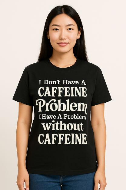 I Don't Have A Caffeine Problem T-Shirt - Differences Not Disabilities