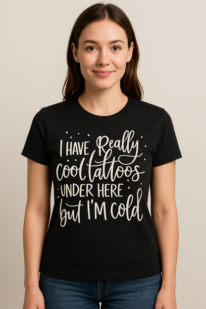 I Have Really Cool Tattoos Under Here But I'm Cold T-shirt