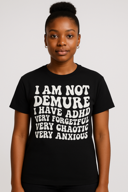 I am not Demure T - Shirt - Differences Not Disabilities