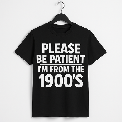 Please Be Patient With Me - I'm From The 1900s - Funny T Shirt - Differences Not Disabilities