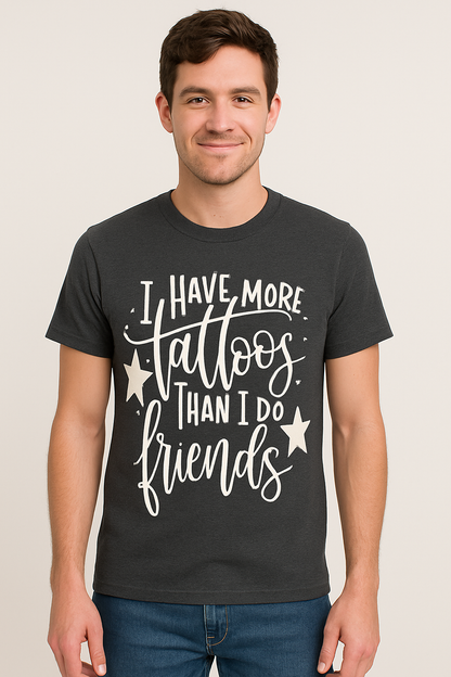 I Have More Tattoos Than I do Friends T-Shirt