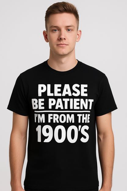 Please Be Patient With Me - I'm From The 1900s - Funny T Shirt - Differences Not Disabilities
