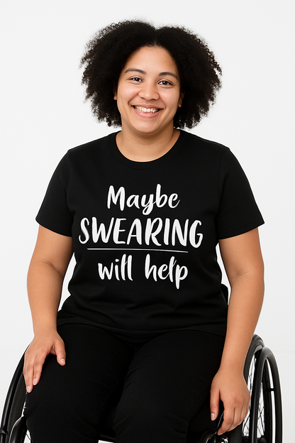 Maybe Swearing Will Help - T Shirt - Differences Not Disabilities
