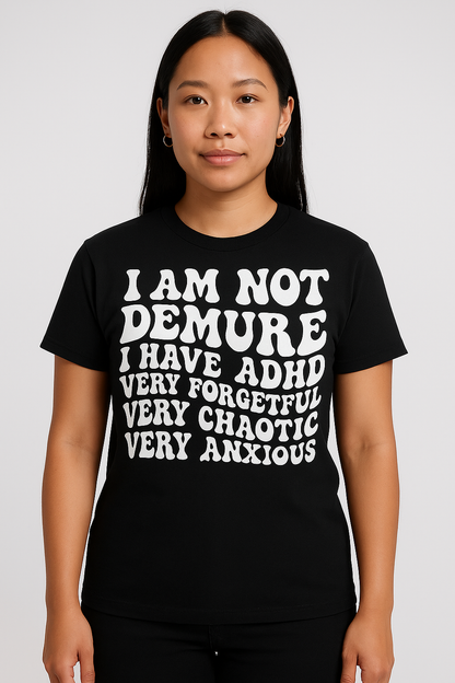I am not Demure T - Shirt - Differences Not Disabilities