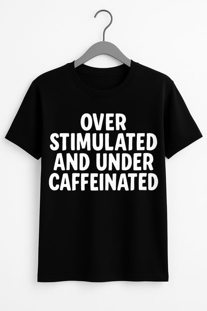 Overstimulated And Undercaffeinated T-shirt - Differences Not Disabilities