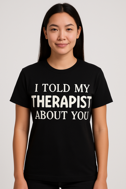 I Told My Therapist About You T-Shirt - Differences Not Disabilities
