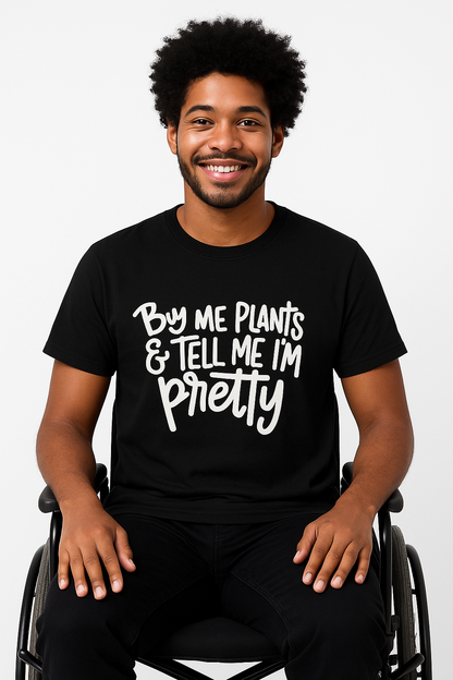 Buy Me Plants And Tell Me I'm Pretty T-Shirt - Differences Not Disabilities