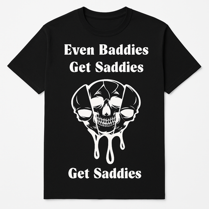 Even Baddies Get Saddies T-Shirt - Differences Not Disabilities