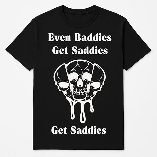 Even Baddies Get Saddies T-Shirt - Differences Not Disabilities
