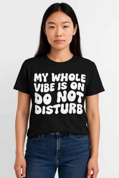 My Whole Vibe Is On Do Not Disturb T-Shirt - Differences Not Disabilities