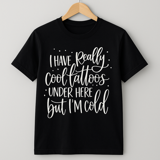 I Have Really Cool Tattoos Under Here But I'm Cold T-shirt