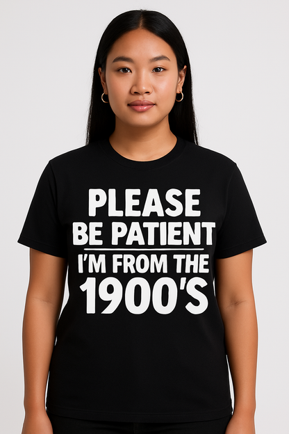 Please Be Patient With Me - I'm From The 1900s - Funny T Shirt - Differences Not Disabilities