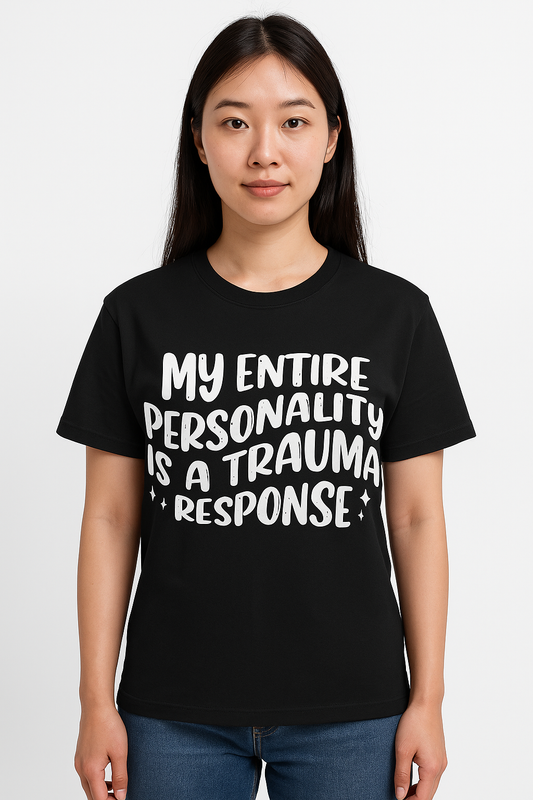 My Entire Personality Is a Trauma Response - Funny T-shirt - Differences Not Disabilities
