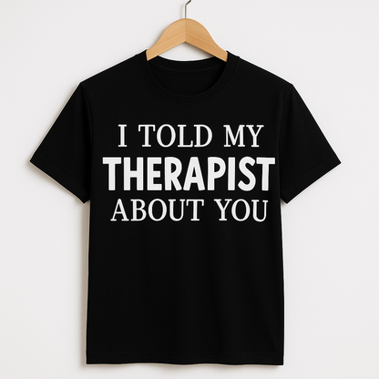 I Told My Therapist About You T-Shirt - Differences Not Disabilities