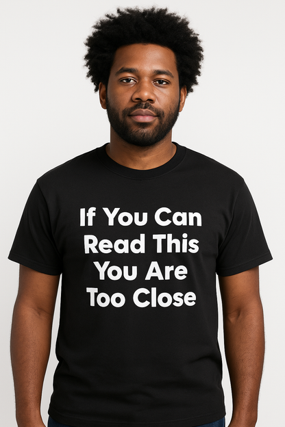If You Can Read This You Are Too Close T-Shirt - Differences Not Disabilities