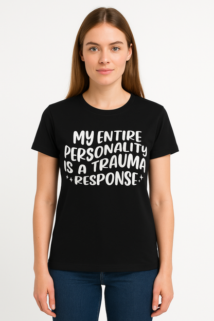 My Entire Personality Is a Trauma Response - Funny T-shirt - Differences Not Disabilities